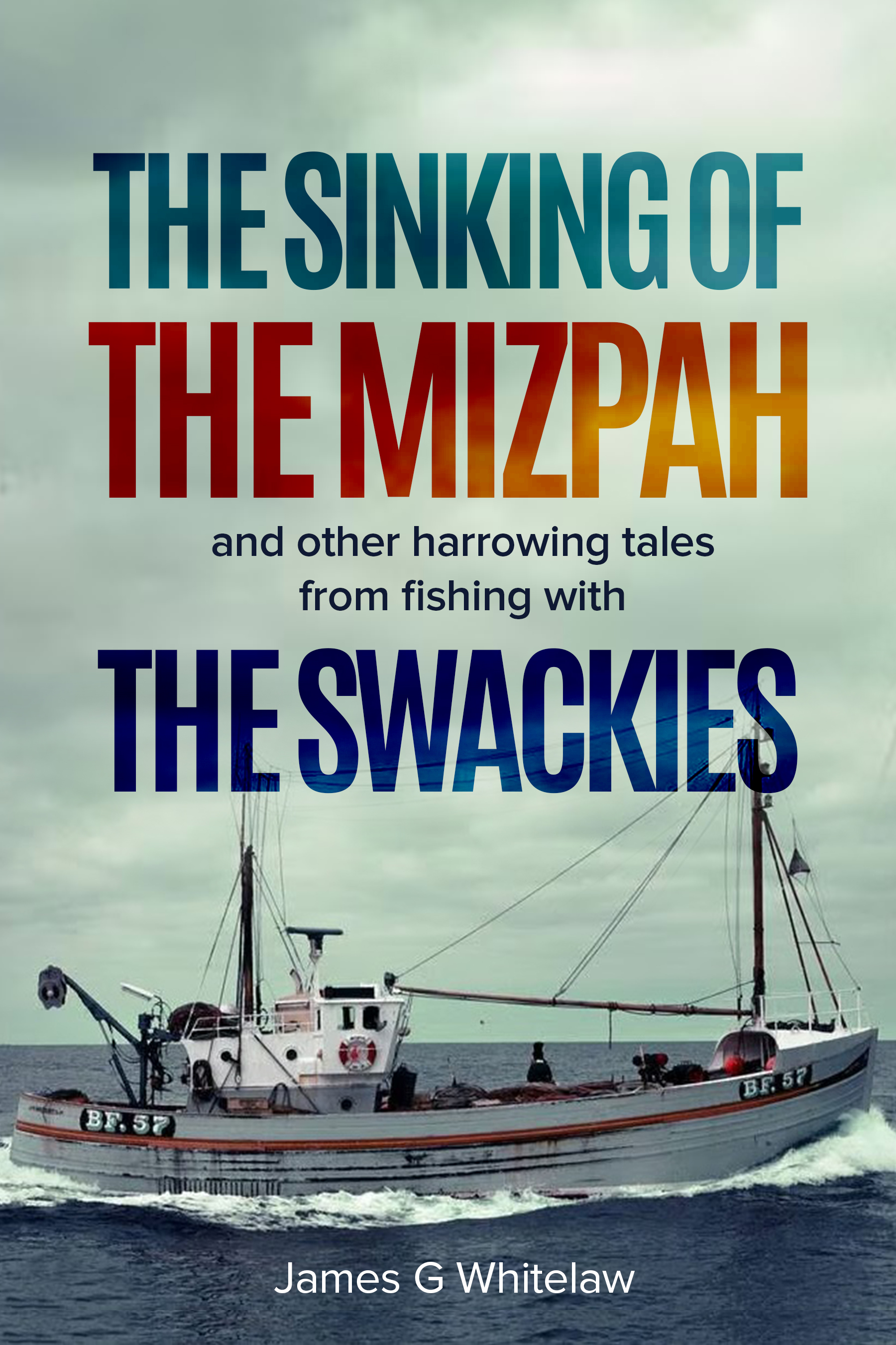 The Sinking of the Mizpah and other harrowing tales from fishing with the Swackies